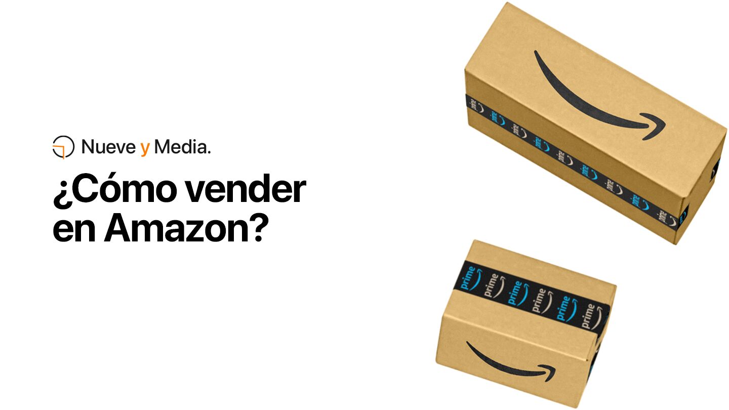 ¿Cómo empezar a vender en Amazon? | Nueve y Media